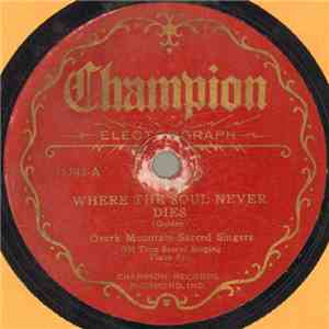 Ozark Mountain Sacred Singers - Where The Soul Never Dies / What Is He Worth To The Soul FLAC album