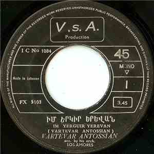 Vartevar Antossian - Իմ Երկիր Երեվան / Երգչք Պարենք = Im Yerguir Yerevan / Yerkenk Berenk download flac