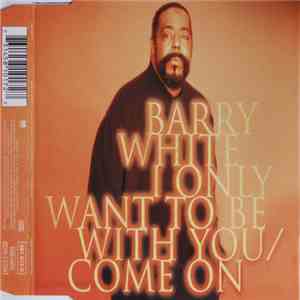 Barry White - I Only Want To Be With You / Come On download flac