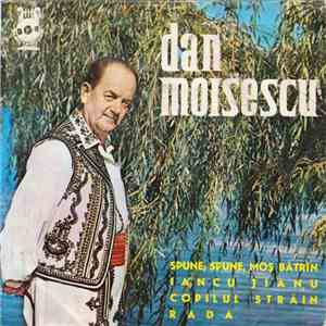 Dan Moisescu - Spune, Spune, Moș Bătrân / Iancu Jianu / Copilul Străin / Rada download flac