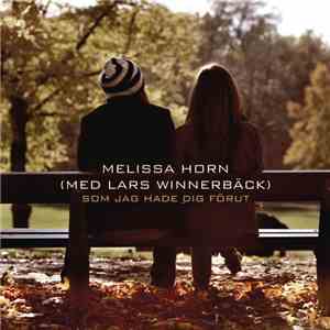 Melissa Horn Med Lars Winnerbäck - Som Jag Hade Dig Förut FLAC album
