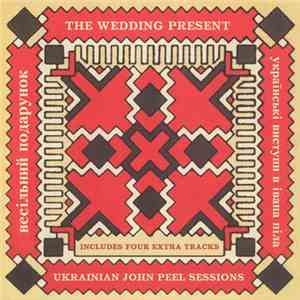 The Wedding Present = Весільний Подарунок - Ukrainian John Peel Sessions = Українські Виступи В Івана Піла download flac
