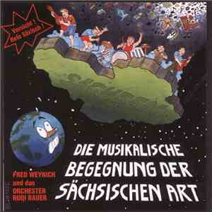 Fred Weyrich Und Das Orchester Rudi Bauer - Die Musikalische Begegnung der Sächsischen Art download flac