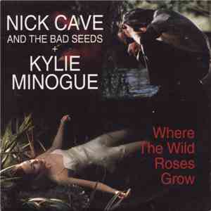 Nick Cave And The Bad Seeds + Kylie Minogue - Where The Wild Roses Grow download flac