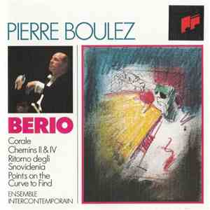 Berio - Ensemble InterContemporain, Pierre Boulez - Corale / Chemins II & IV / Ritorno Degli Snovidenia / Points On The Curve To Find download flac