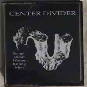Center Divider - Songs About Women Killing Men download flac
