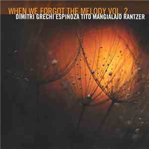 Dimitri Grechi Espinoza, Tito Mangialajo Rantzer - When We Forget The Melody Vol. 2 download flac