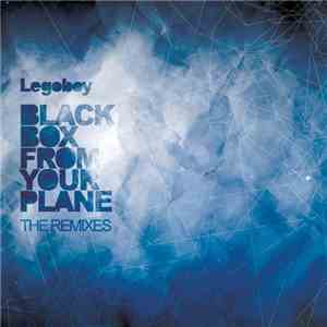 Legoboy - Black Box From Your Plane (The Remixes) FLAC album