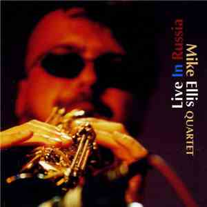 Mike Ellis Quartet - Live In Russia download flac