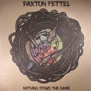 Paxton Fettel - Nothing Stays The Same download flac