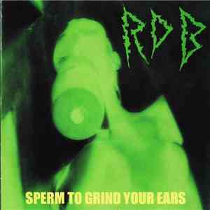 R.D.B. - Sperm To Grind Your Ears download flac