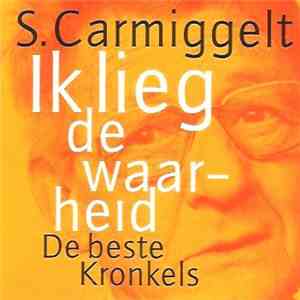 S. Carmiggelt - Ik Lieg De Waarheid (De Beste Kronkels) download flac