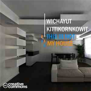 Wichayut Kittikornkowit - This Is Not My House download flac