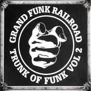 Grand Funk Railroad - Trunk Of Funk Vol 2 download flac