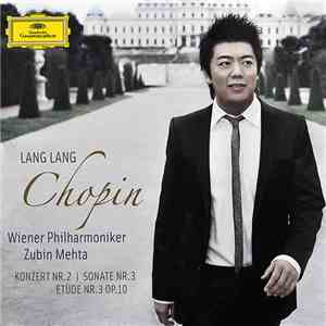 Lang Lang, Chopin, Wiener Philharmoniker, Zubin Mehta - Konzert Nr. 2 I Sonate Nr. 3 I Etüde Nr. 3 Op. 10 download flac