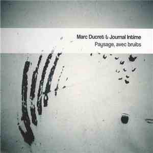 Marc Ducret & Journal Intime  - Paysage, Avec Bruits download flac