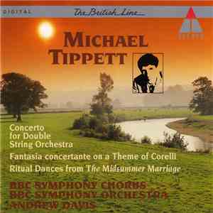 Michael Tippett, BBC Symphony Chorus, BBC Symphony Orchestra, Andrew Davis - Concerto For Double String Orchestra / Fantasia Concertante On A Theme Of Corelli / Ritual Dances From The Midsummer Marriage download flac