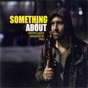 Patrycjusz Gruszecki Trio - Something About download flac