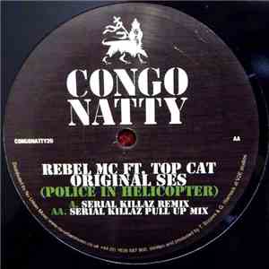 Rebel MC Ft. Top Cat - Original Ses (Police In Helicopter) (Serial Killaz Mixes) download flac