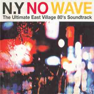 Various - N.Y No Wave - The Ultimate East Village 80's Soundtrack download flac