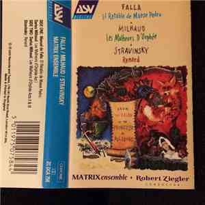 Falla / Milhaud / Stravinsky, Matrix Ensemble, Robert Ziegler - From the Salon of the Princesse de Polignac - El Retablo De Maese Pedro / Les Malheurs d'Orphee / Renard download flac