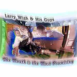 Larry Wish & His Guys - The Mouth Is The Most Promising download flac