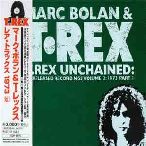 Marc Bolan & T•Rex - T.Rex Unchained: Unreleased Recordings Volume 3: 1973 Part 1 download flac