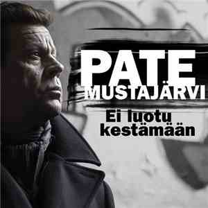 Pate Mustajärvi - Ei Luotu Kestämään download flac