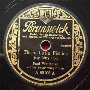 Paul Whiteman And His Swing Wing Group - Three Little Fishies (Itty Bitty Poo) / Now And Then download flac