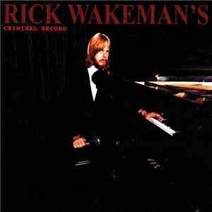 Rick Wakeman - Rick Wakeman's Criminal Record download flac