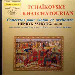 Tchaïkovsky / Khatchatourian - Henryk Szeryng, Orchestre Symphonique De Londres, Antal Dorati - Concertos Pour Violon Et Orchestre download flac