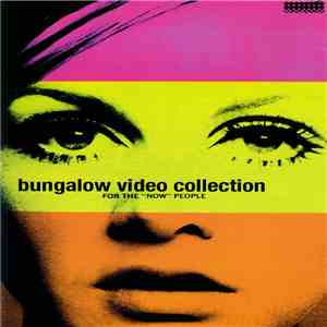 Various - Bungalow Video Collection For The "Now" People download flac