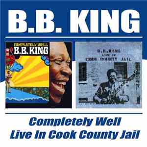 B.B. King - Completely Well / Live In Cook County Jail FLAC album