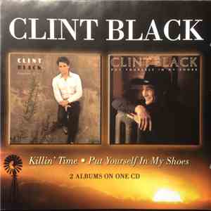 Clint Black - Killin' Time - Put Yourself In My Shoes - 2 Albums On One CD download flac
