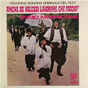 Ennio Morricone - Anche Se Volessi Lavorare, Che Faccio? download flac