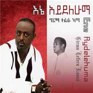 Girma Tefera Kassa - Ene Aydelehuma download flac