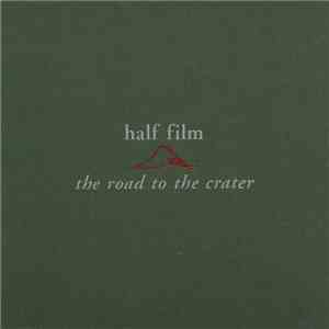 Half Film - The Road To The Crater download flac