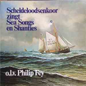 Scheldeloodsenkoor, Philip Fey - Scheldeloodsenkoor Zingt Sea Songs En Shanties download flac