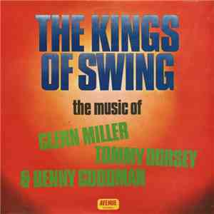 The Clive Allan Orchestra And Singers - The Kings Of Swing: The Music Of Glenn Miller, Tommy Dorsey & Benny Goodman download flac