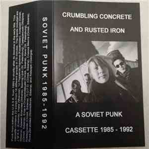 Various - Crumbling Concrete And Rusted Iron (A Soviet Punk Cassette 1985 - 1992) download flac
