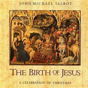 John Michael Talbot - The Birth Of Jesus. A Celebration Of Christmas download flac