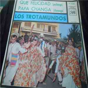 Los Trotamundos - Que felicidad / Papa changa download flac