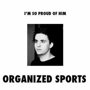 Organized Sports - I'm So Proud Of Him download flac