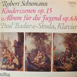 Robert Schumann, Paul Badura-Skoda - Kinderszenen Op. 15 / Album Für Die Jugend Op. 68 download flac