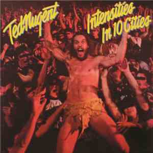 Ted Nugent - Intensities In 10 Cities download flac