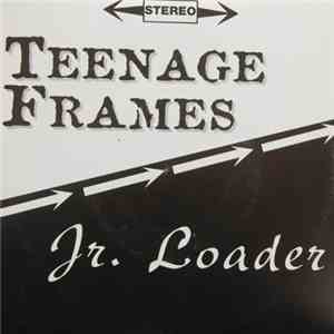 Teenage Frames / Jr. Loader - Teenage Frames / Jr. Loader download flac