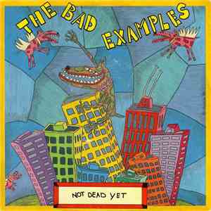 The Bad Examples  - Not Dead Yet download flac