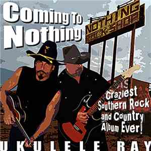 Ukulele Ray - Coming To Nothing download flac