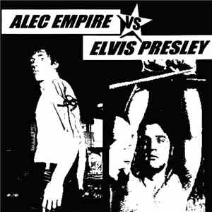 Alec Empire - Alec Empire Vs. Elvis Presley download flac