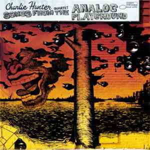 Charlie Hunter Quartet - Songs From The Analog Playground download flac